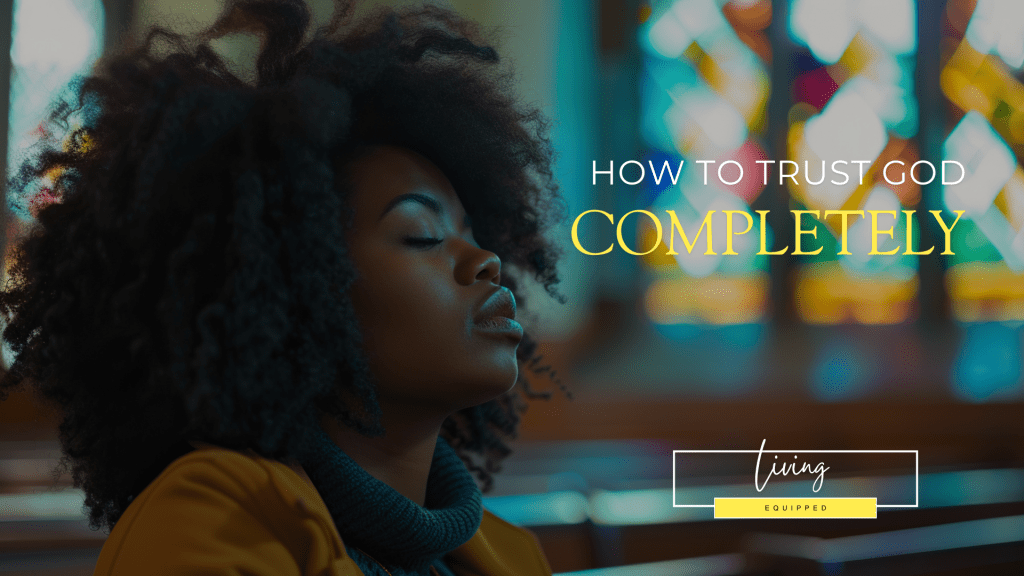 How to Trust God Completely